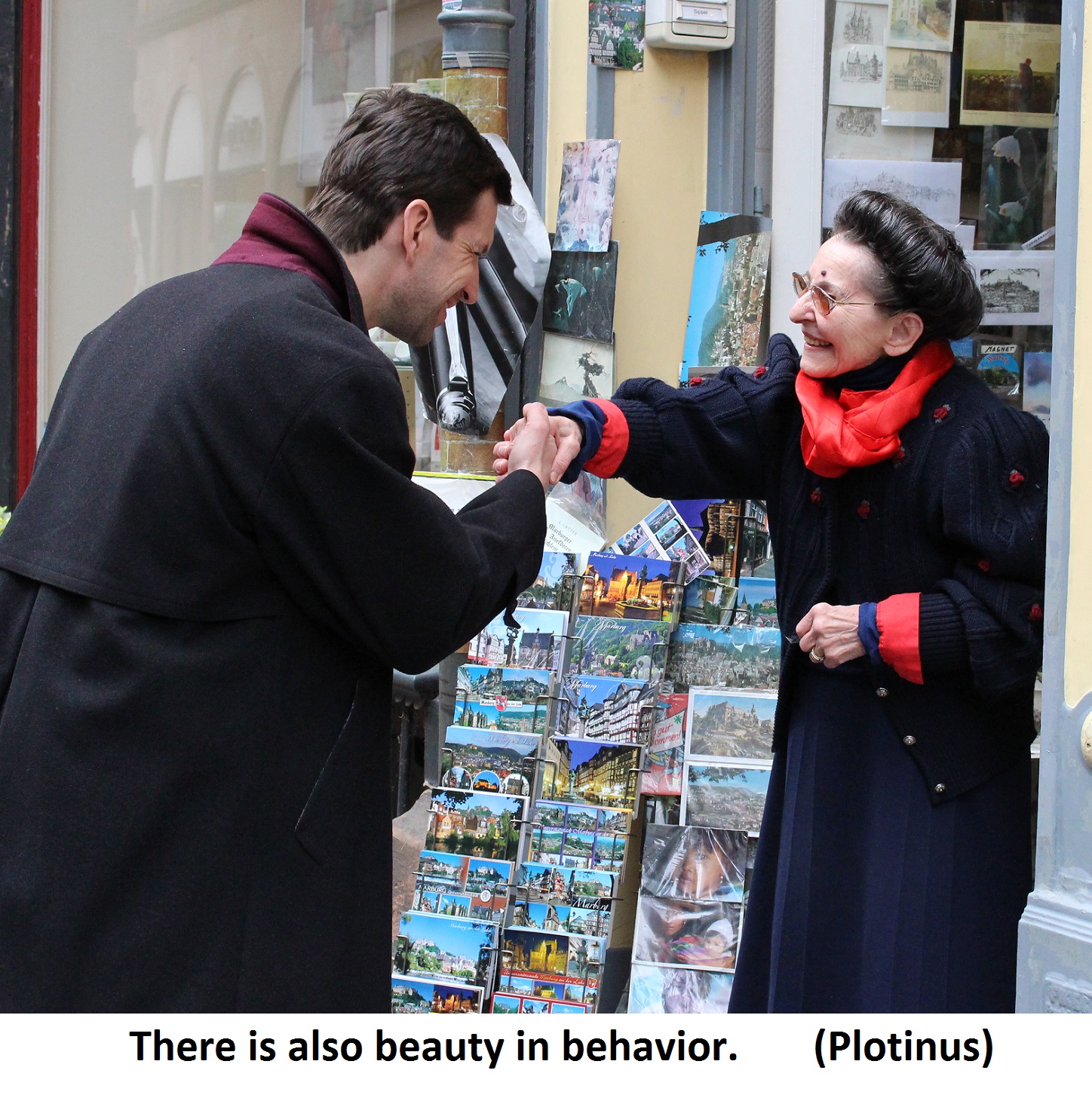 There is also beauty in behavior. Plotinus